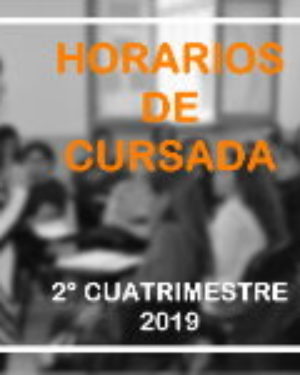 Horarios de cursada del 2° cuatrimestre 2019