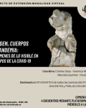 Proyecto de extensión / Modalidad virtual: Imagen, cuerpos y pandemia: regímenes de lo visible en tiempos de la COVID-19