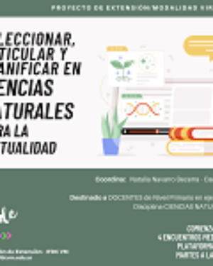 Proyecto de extensión/virtual: «Seleccionar, articular y planificar en ciencias naturales para la virtualidad»