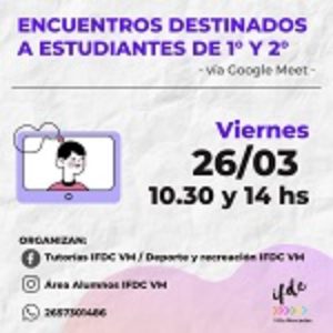 Encuentros destinados a estudiantes de 1° y 2°. Vía Google Meet.