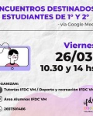 Encuentros destinados a estudiantes de 1° y 2°. Vía Google Meet.