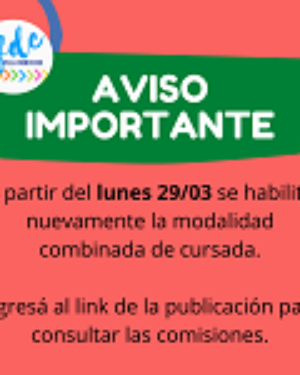 A partir del lunes 29/03, se habilita nuevamente la modalidad combinada de cursada.