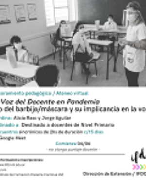 Asesoramiento Pedagógico / Ateneo virtual. «La Voz del Docente en Pandemia. Uso del barbijo/máscara y su implicancia en la voz»