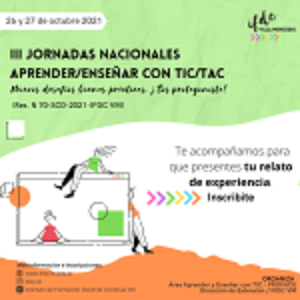 III JORNADAS NACIONALES APRENDER/ENSEÑAR con TIC/TAC: NUEVOS DESAFÍOS BUENAS PRÁCTICAS, ¡SOS PROTAGONISTA!