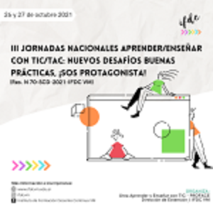 III Jornadas Nacionales Aprender/Enseñar con TIC/TAC: Nuevos desafíos buenas prácticas, ¡sos protagonista!