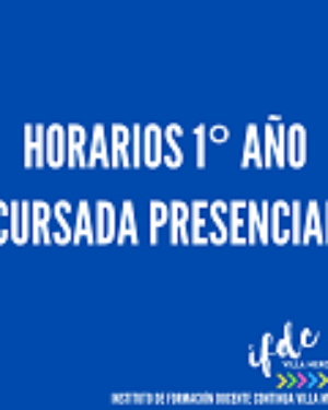 HORARIOS 1° AÑO – CURSADA PRESENCIAL
